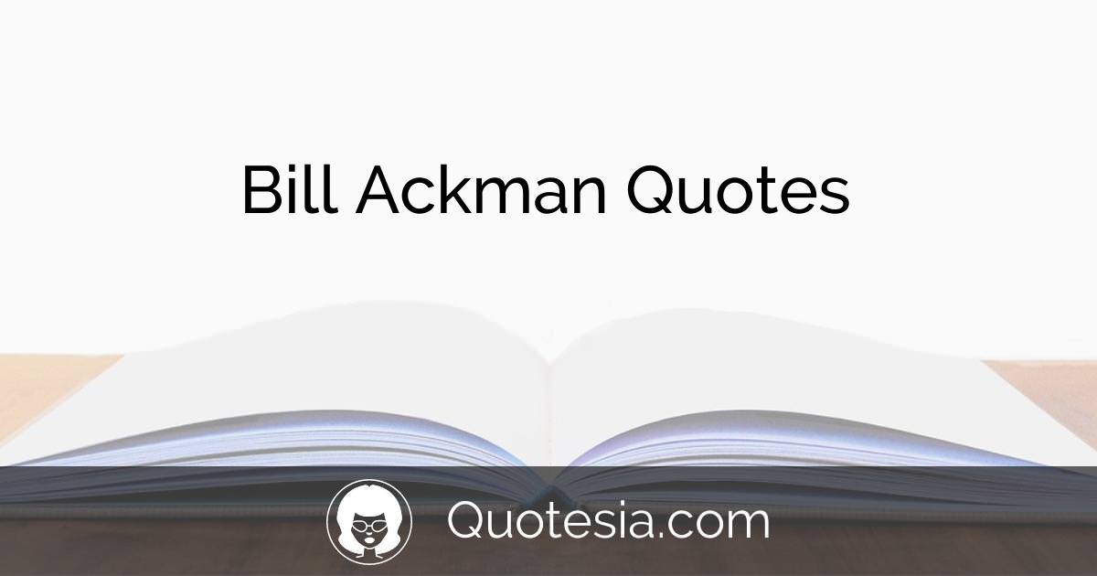 Bill Ackman Quotes For You To Enjoy Quotesia