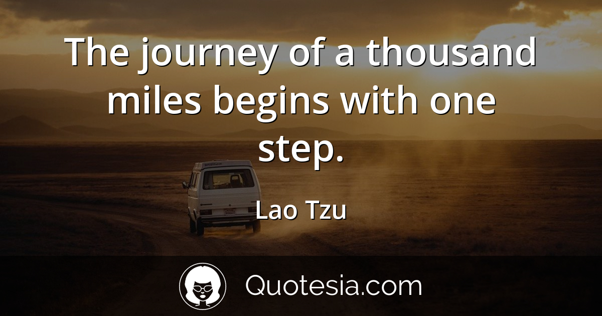 Lao Tzu The journey of a thousand miles begi&hellip; Quotesia