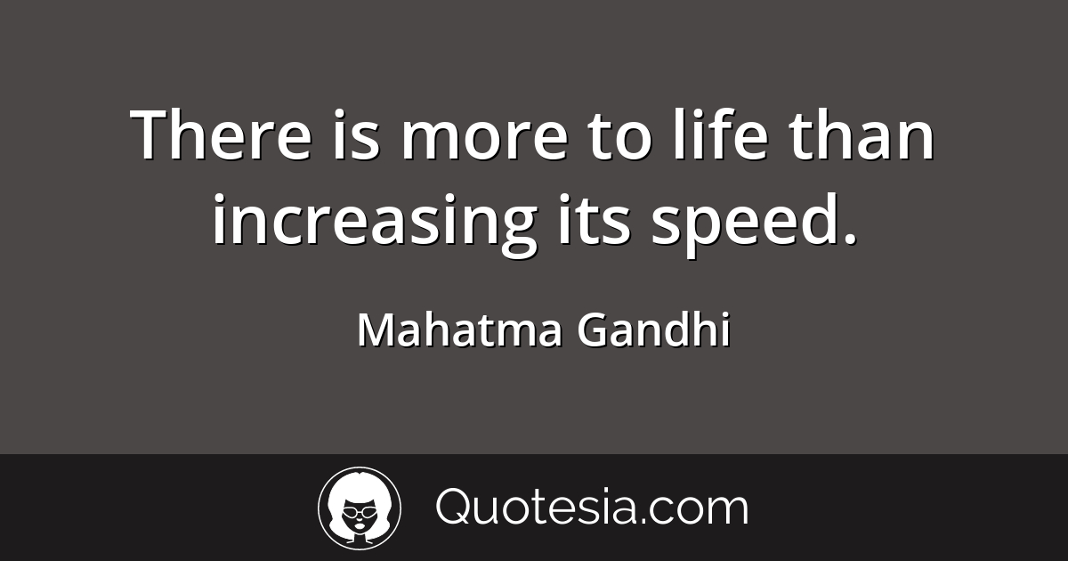 Mahatma Gandhi There Is More To Life Than In Quotesia