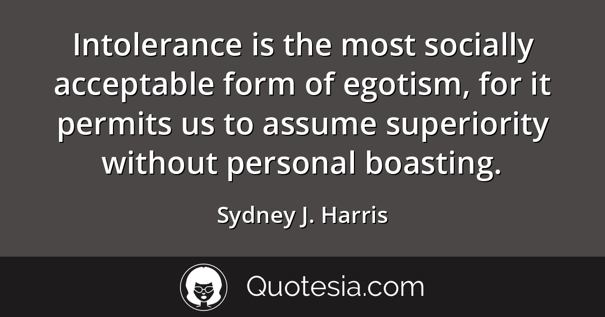 Sydney J. Harris Citation - Intolerance is the... | Quotesia