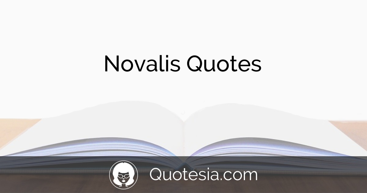 8 Novalis Quotes for You to Enjoy | Quotesia