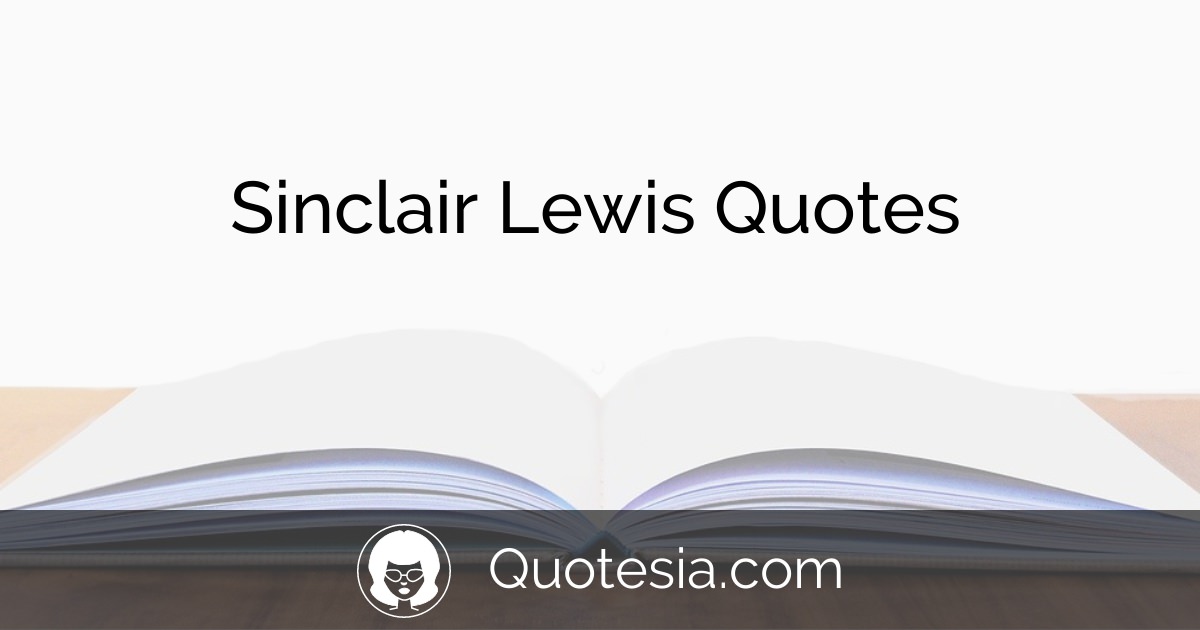 9 Sinclair Lewis Quotes for You to Enjoy Quotesia