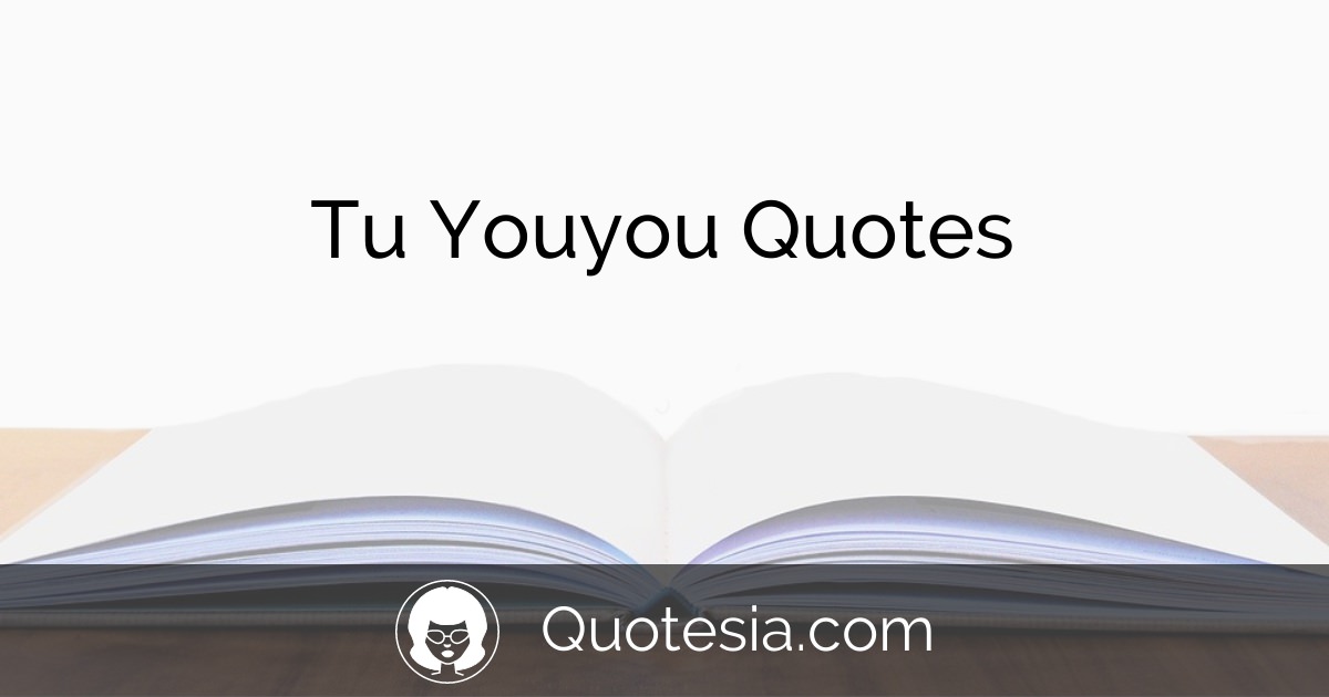 5 Tu Youyou Quotes For You To Enjoy | Quotesia