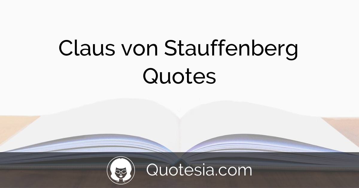 2 Claus von Stauffenberg Quotes For You To Enjoy | Quotesia